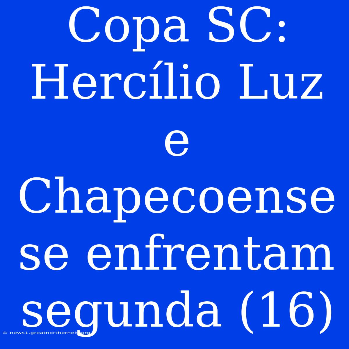 Copa SC: Hercílio Luz E Chapecoense Se Enfrentam Segunda (16)