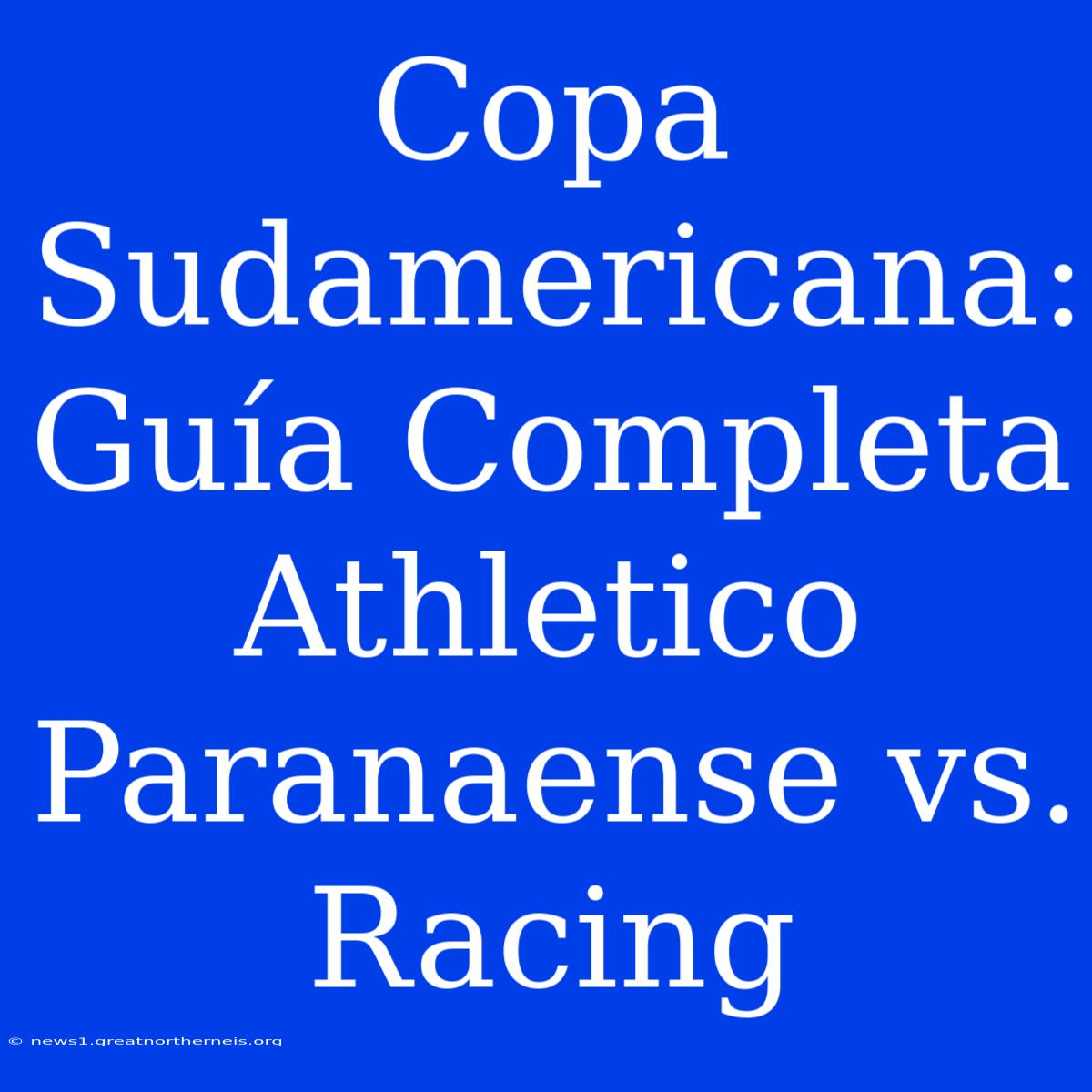 Copa Sudamericana: Guía Completa Athletico Paranaense Vs. Racing