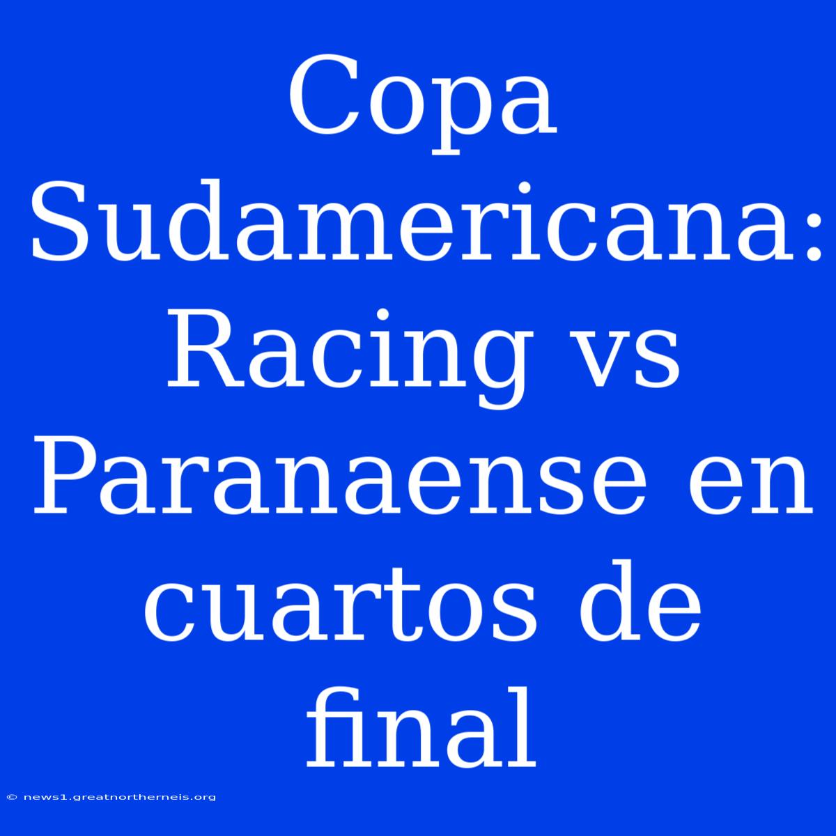 Copa Sudamericana: Racing Vs Paranaense En Cuartos De Final