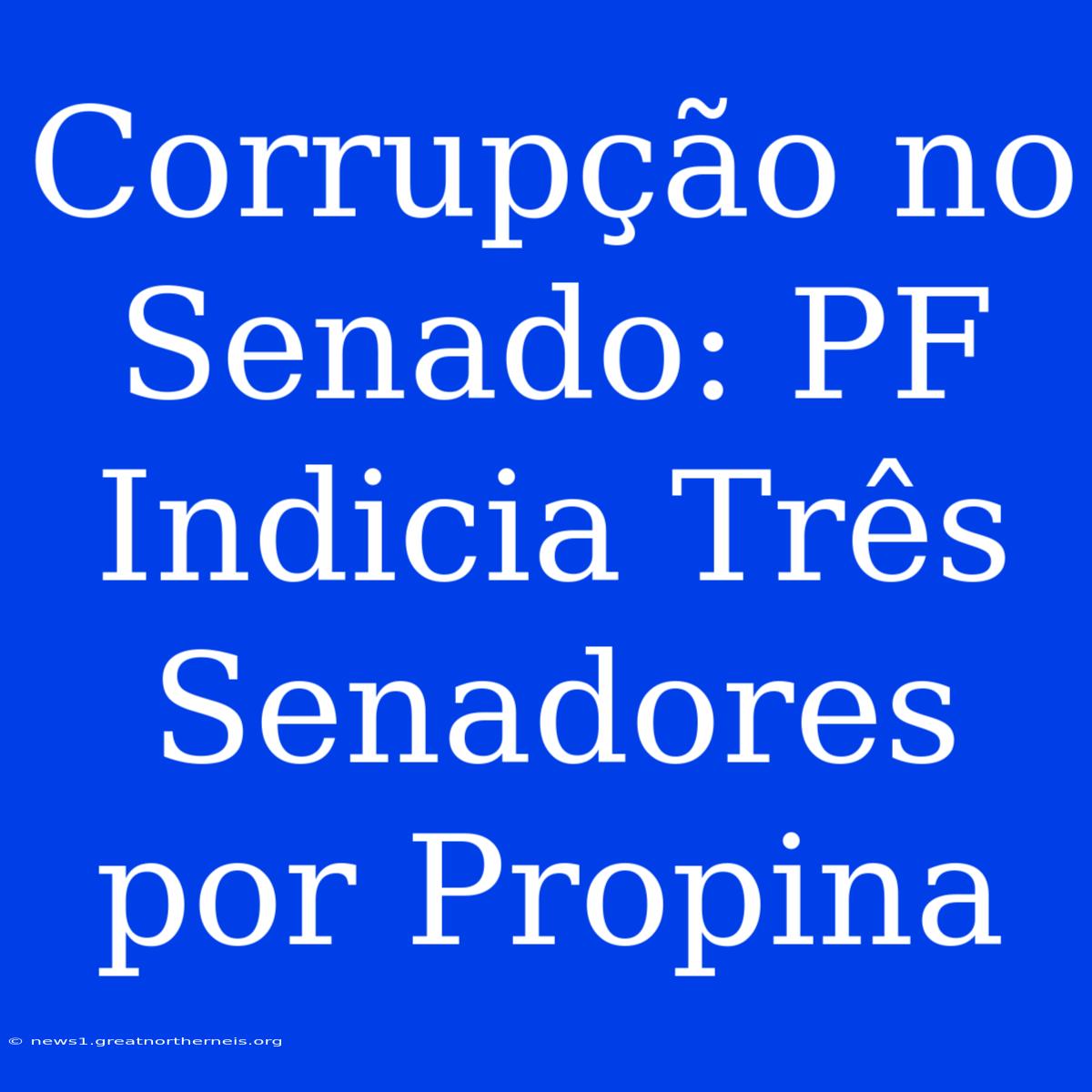 Corrupção No Senado: PF Indicia Três Senadores Por Propina