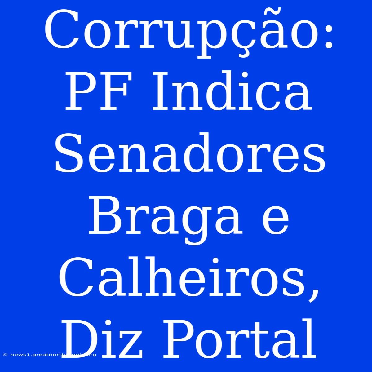 Corrupção: PF Indica Senadores Braga E Calheiros, Diz Portal