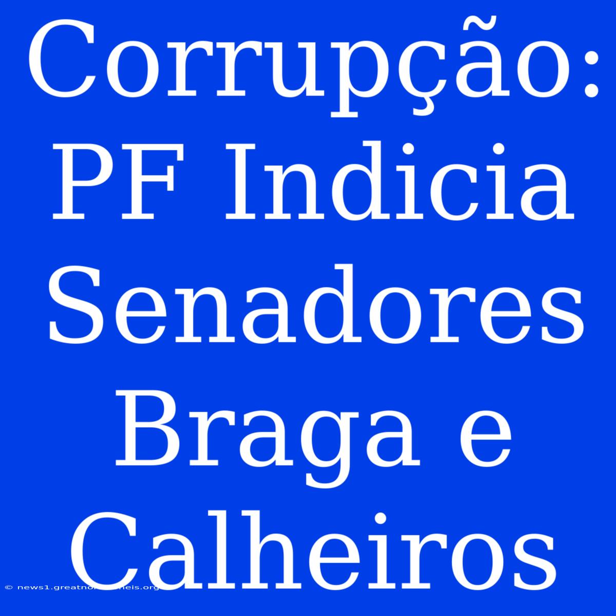 Corrupção: PF Indicia Senadores Braga E Calheiros