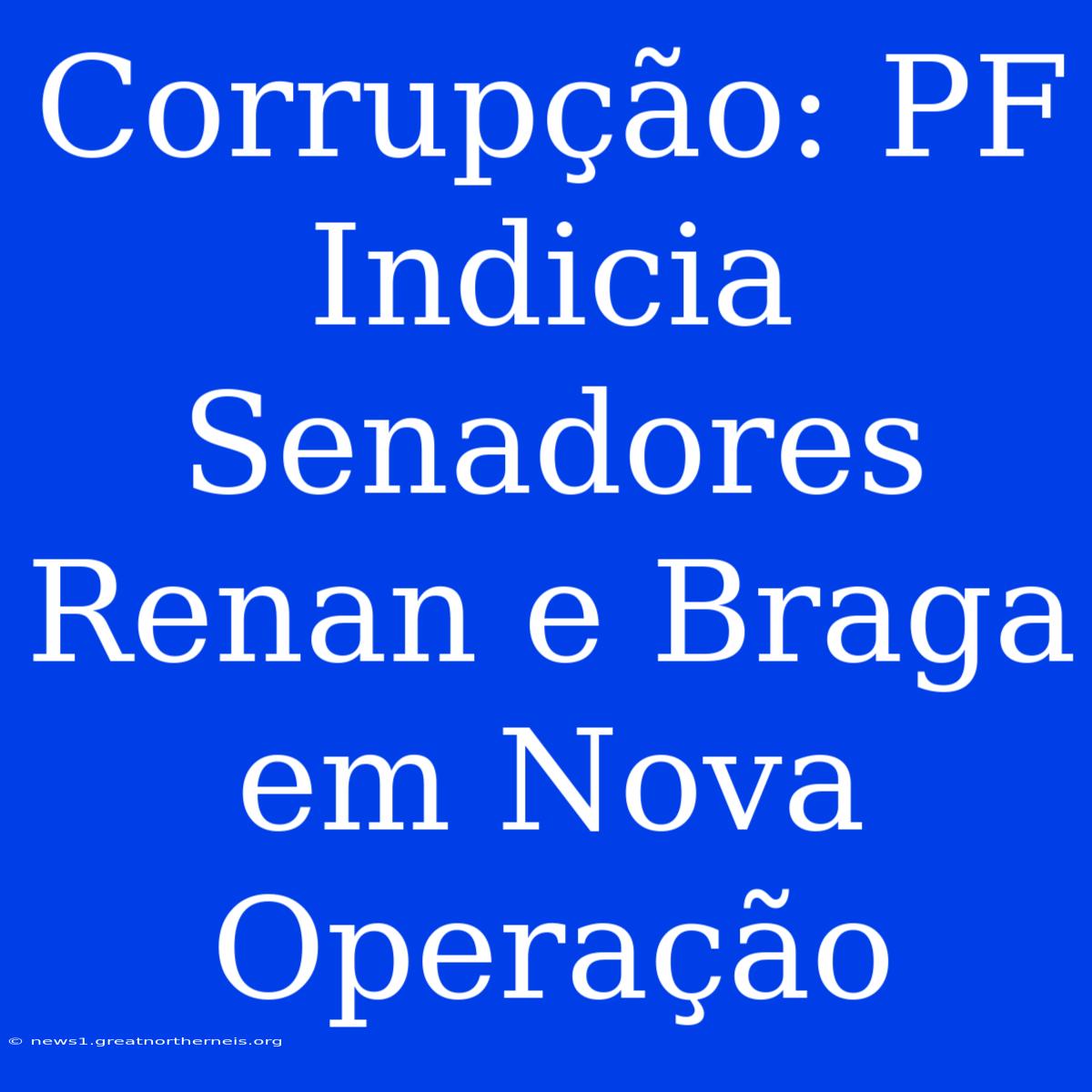 Corrupção: PF Indicia Senadores Renan E Braga Em Nova Operação