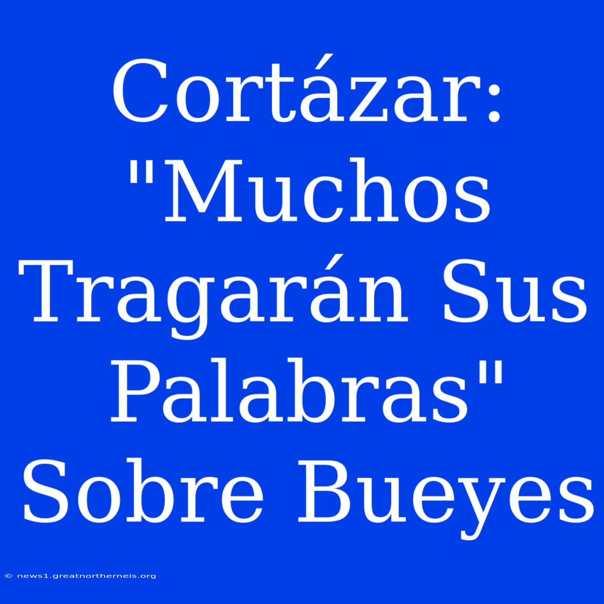 Cortázar: 