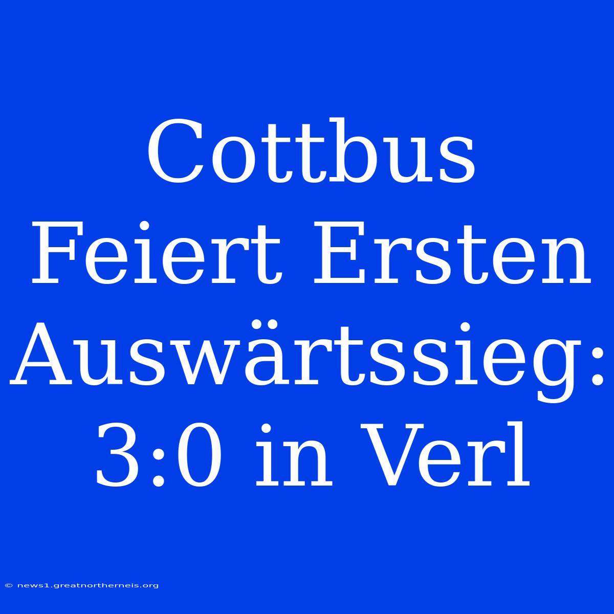 Cottbus Feiert Ersten Auswärtssieg: 3:0 In Verl