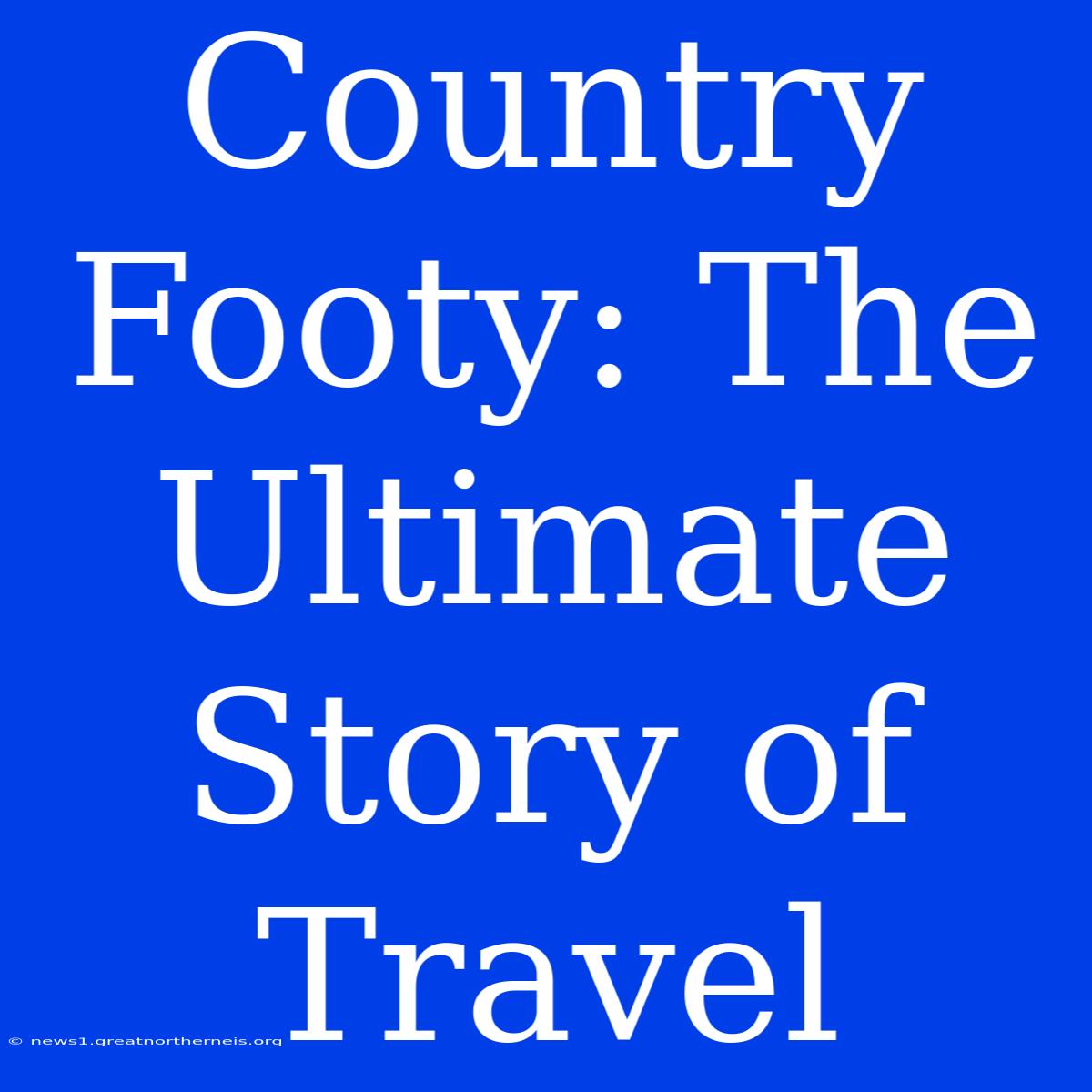 Country Footy: The Ultimate Story Of Travel