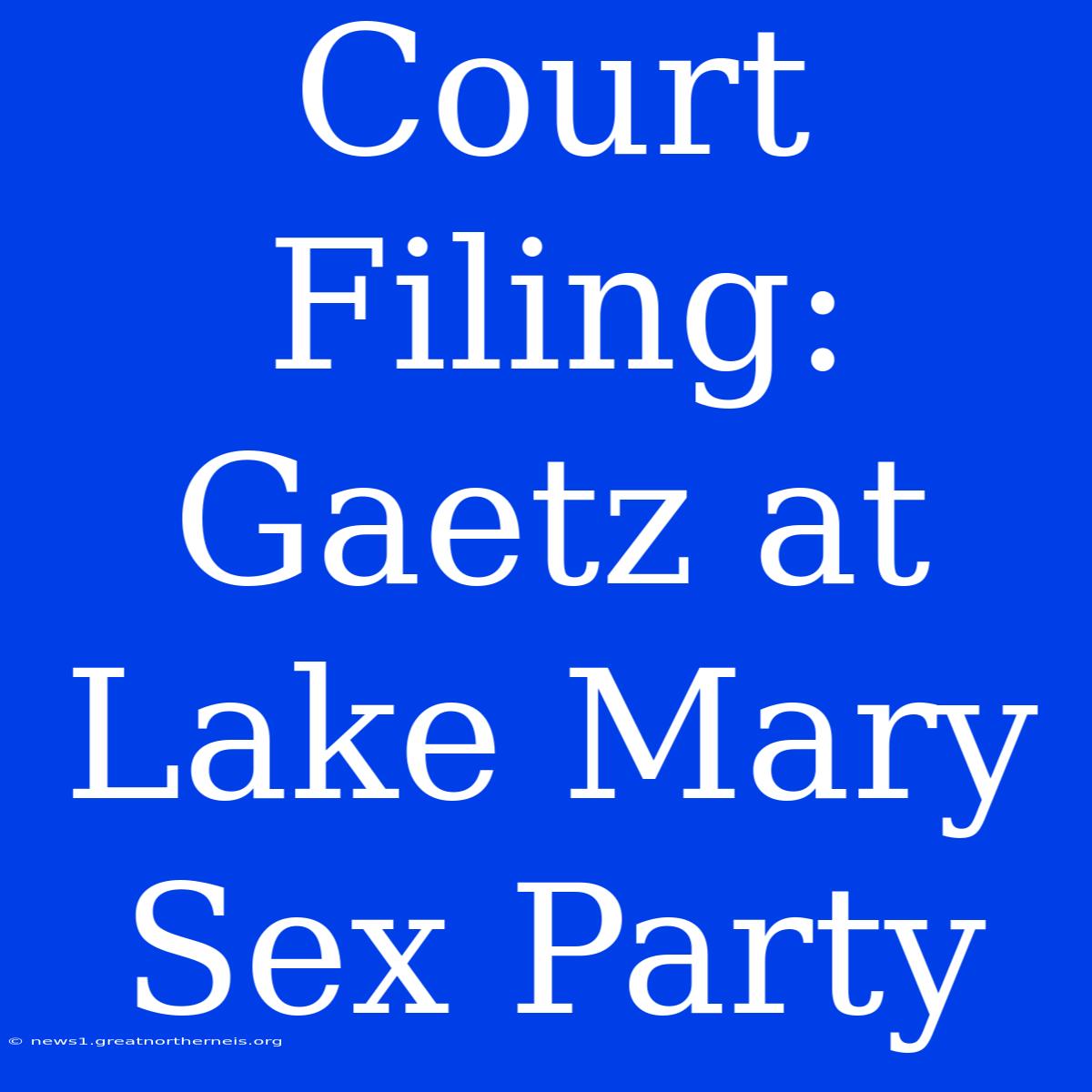 Court Filing: Gaetz At Lake Mary Sex Party