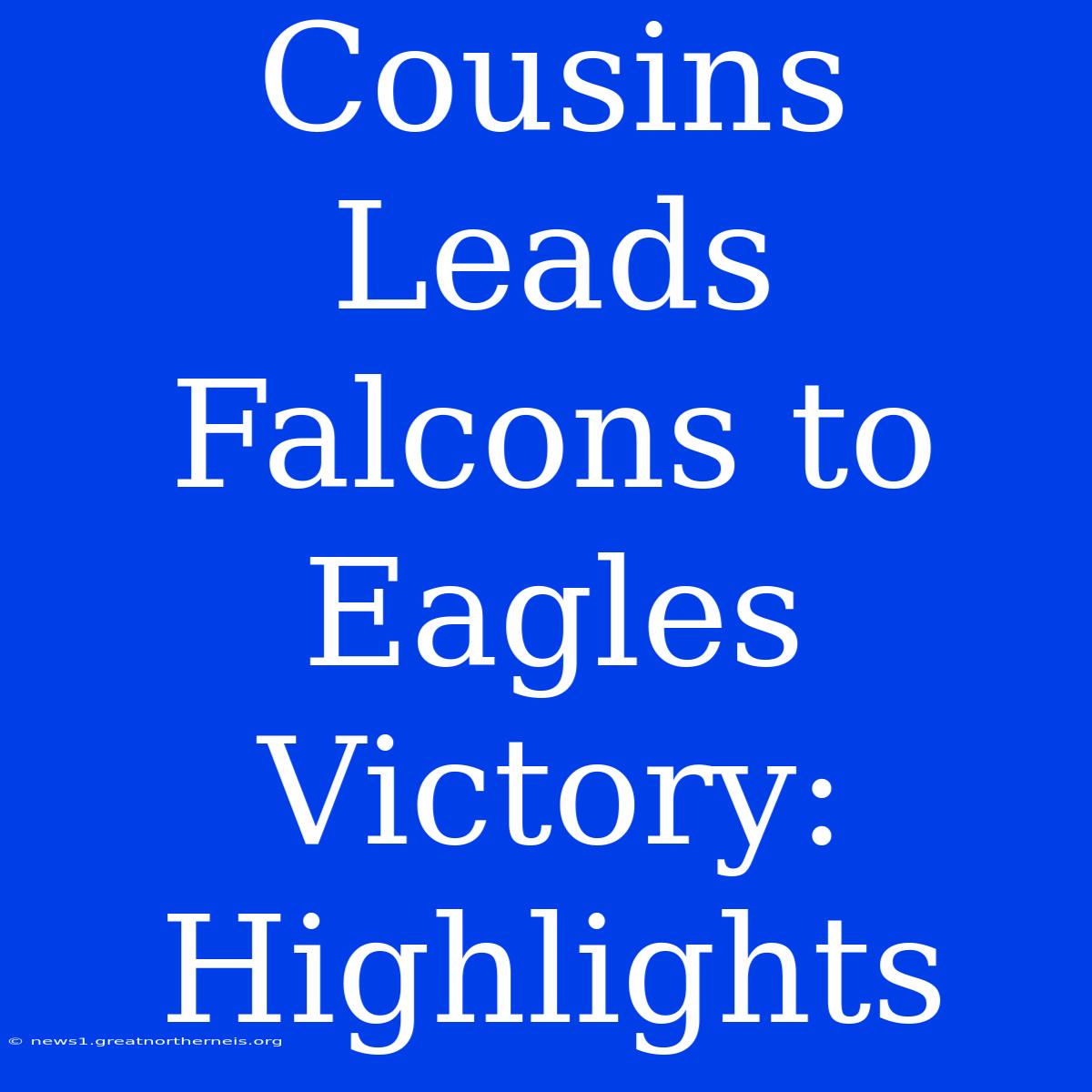 Cousins Leads Falcons To Eagles Victory: Highlights