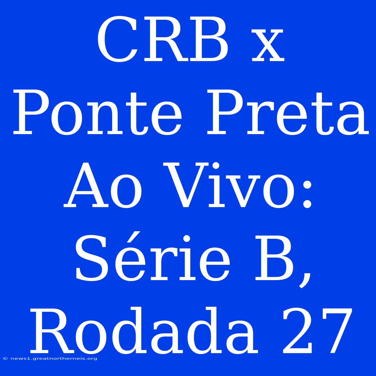 CRB X Ponte Preta Ao Vivo: Série B, Rodada 27