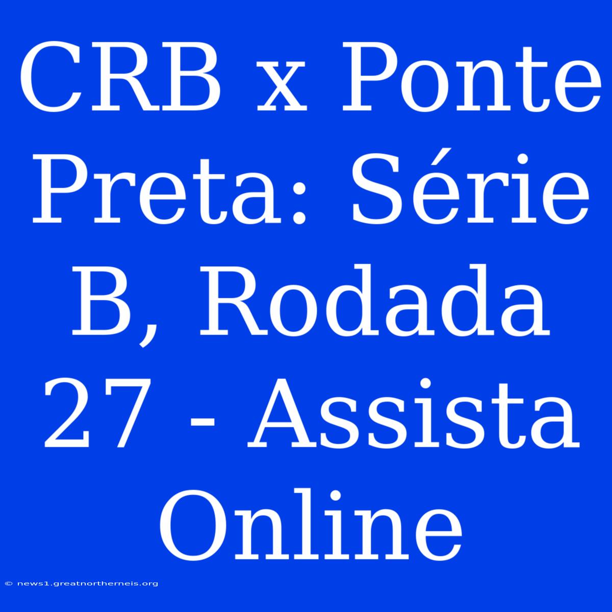 CRB X Ponte Preta: Série B, Rodada 27 - Assista Online