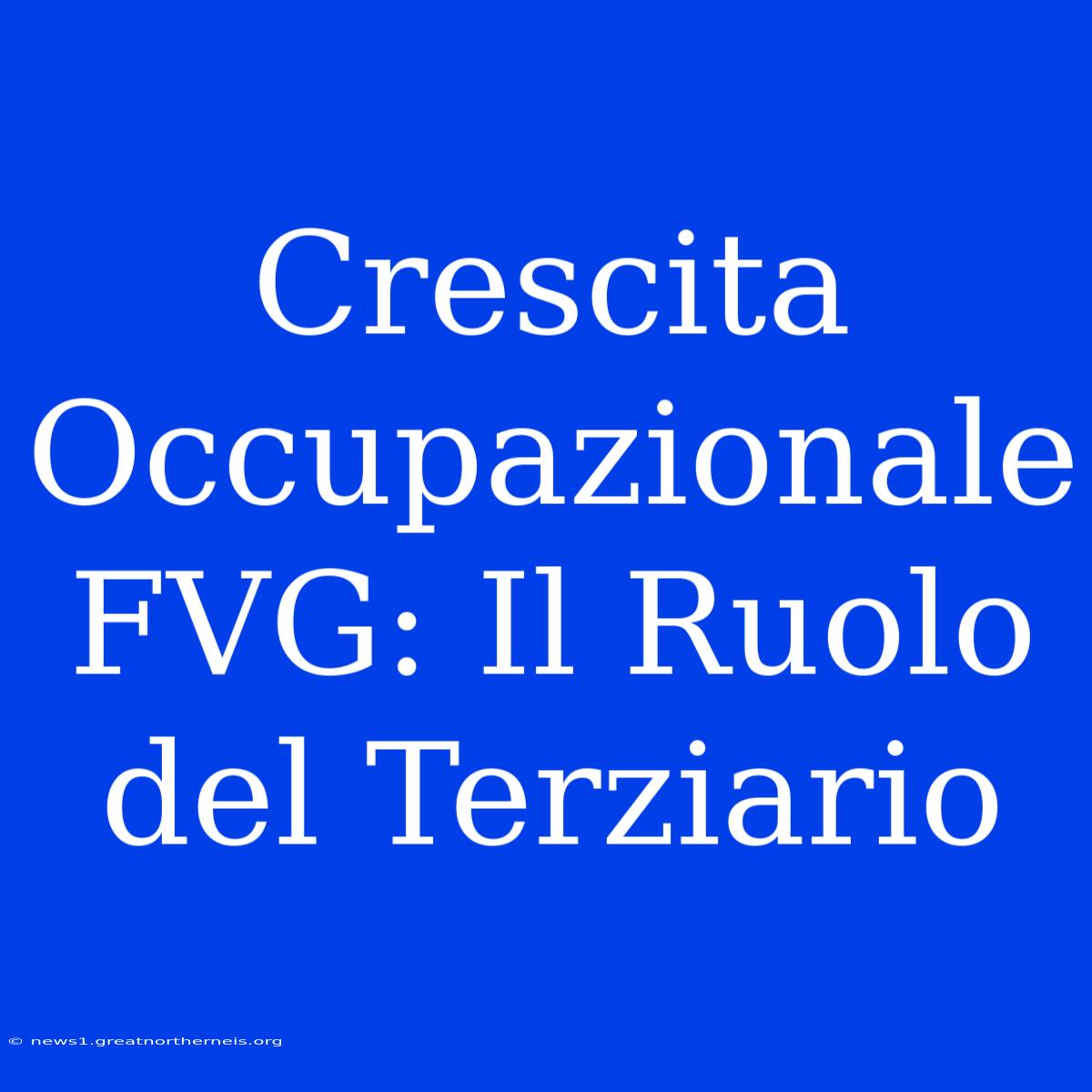 Crescita Occupazionale FVG: Il Ruolo Del Terziario