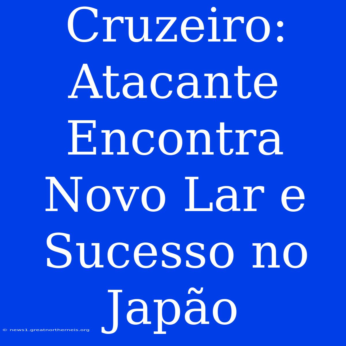 Cruzeiro: Atacante Encontra Novo Lar E Sucesso No Japão