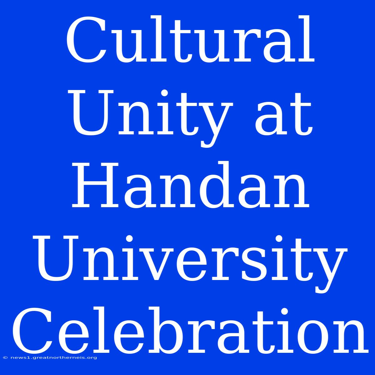 Cultural Unity At Handan University Celebration