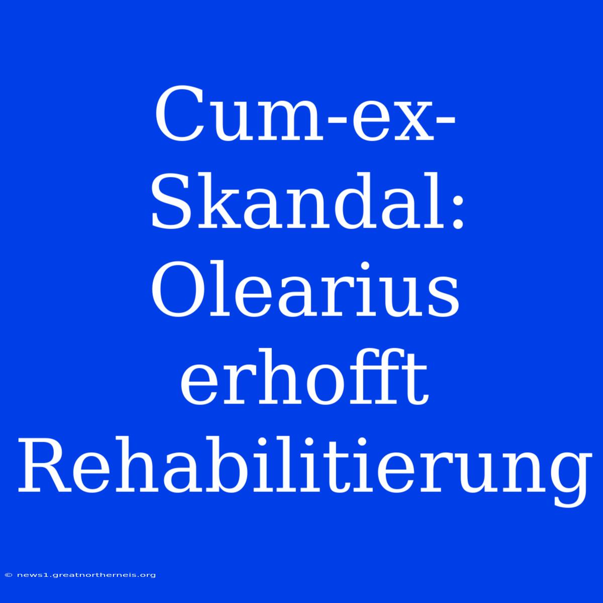 Cum-ex-Skandal: Olearius Erhofft Rehabilitierung