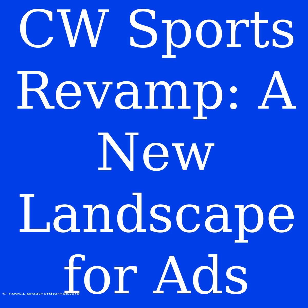 CW Sports Revamp: A New Landscape For Ads