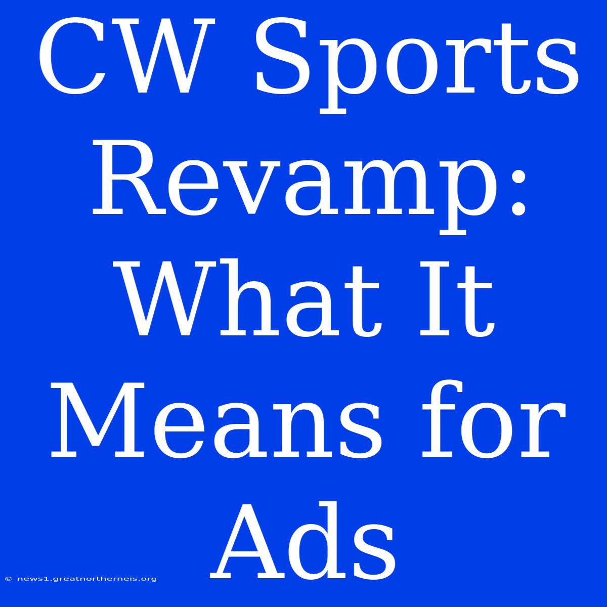 CW Sports Revamp: What It Means For Ads