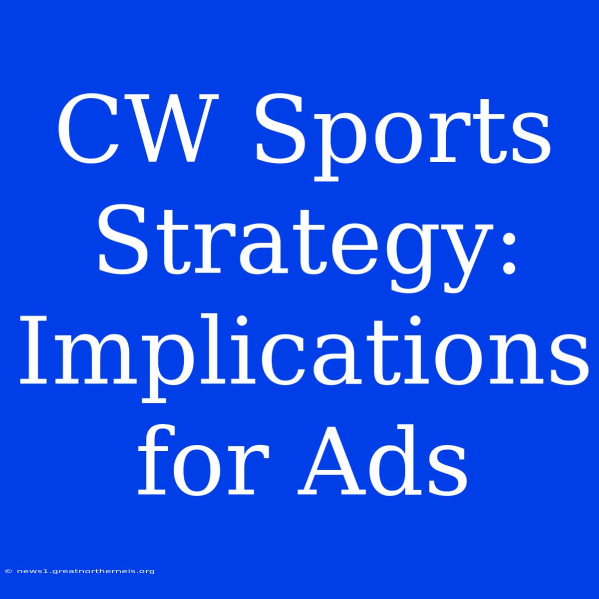 CW Sports Strategy: Implications For Ads