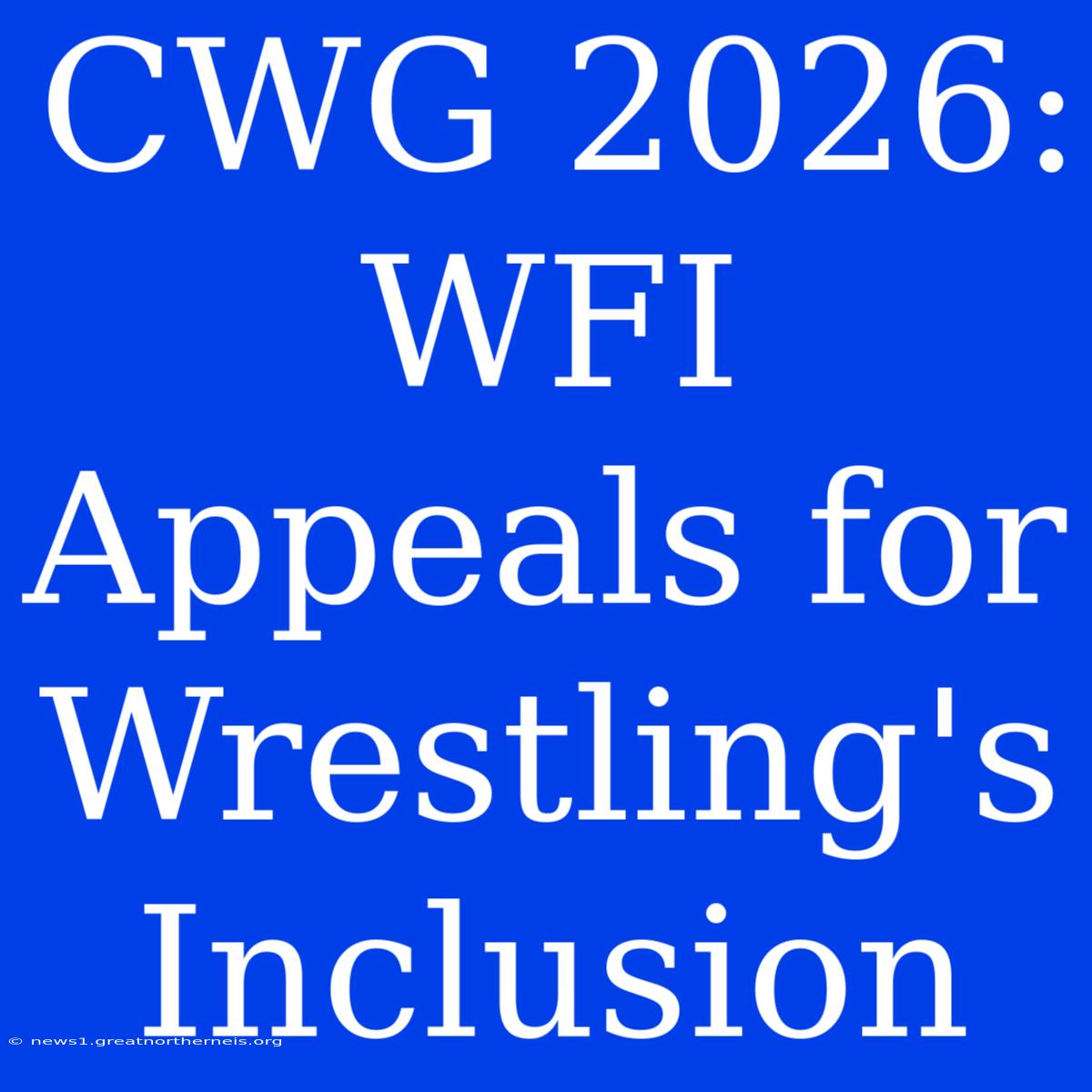 CWG 2026: WFI Appeals For Wrestling's Inclusion