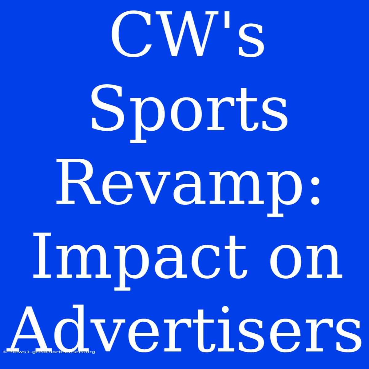 CW's Sports Revamp: Impact On Advertisers