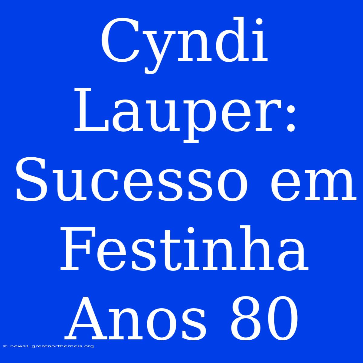 Cyndi Lauper: Sucesso Em Festinha Anos 80