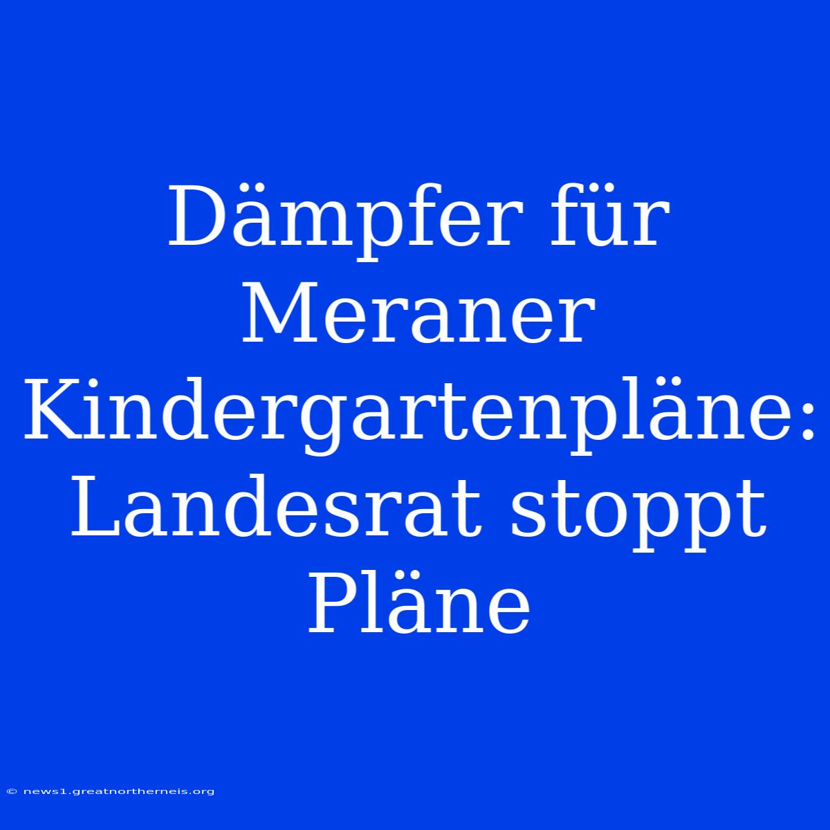 Dämpfer Für Meraner Kindergartenpläne: Landesrat Stoppt Pläne