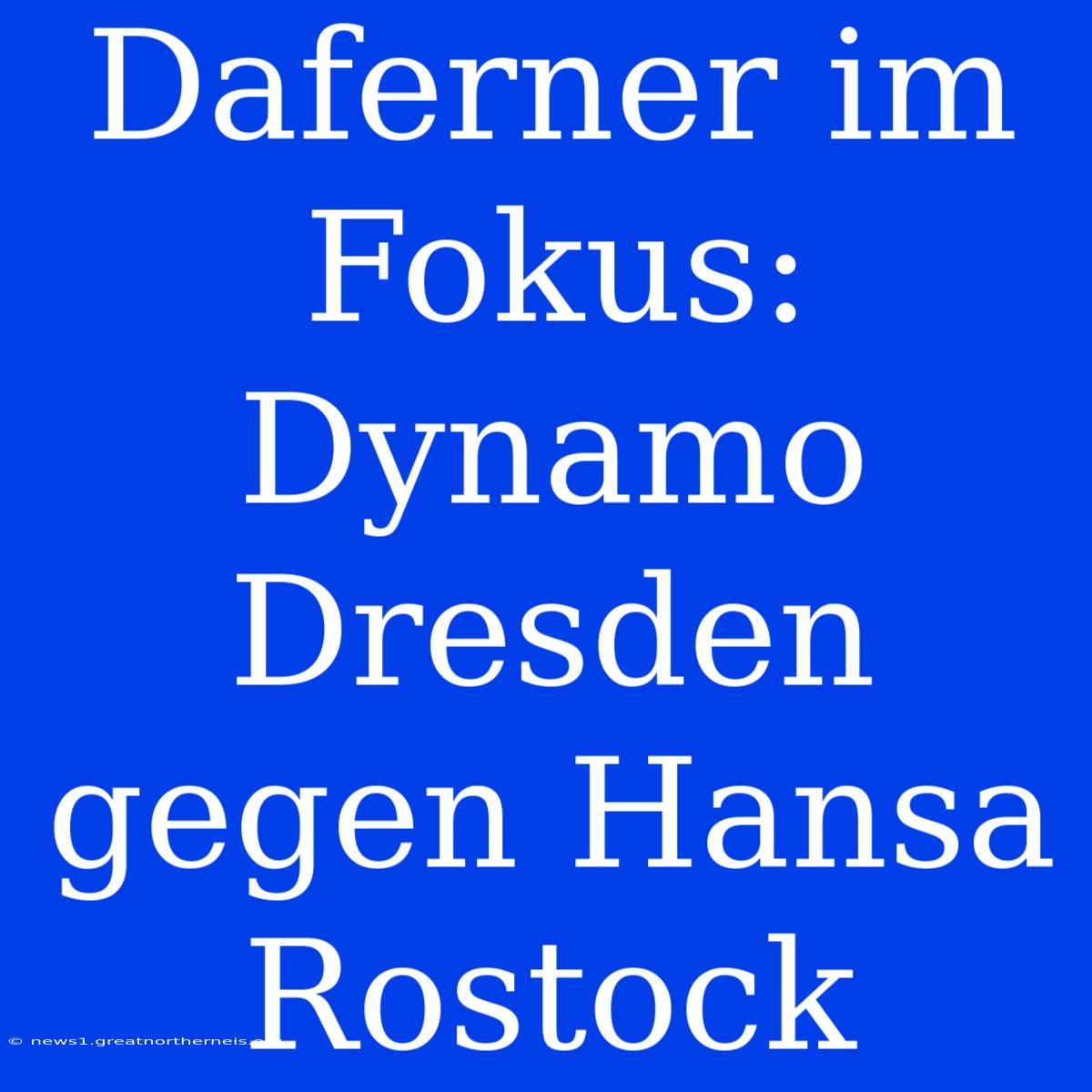 Daferner Im Fokus: Dynamo Dresden Gegen Hansa Rostock