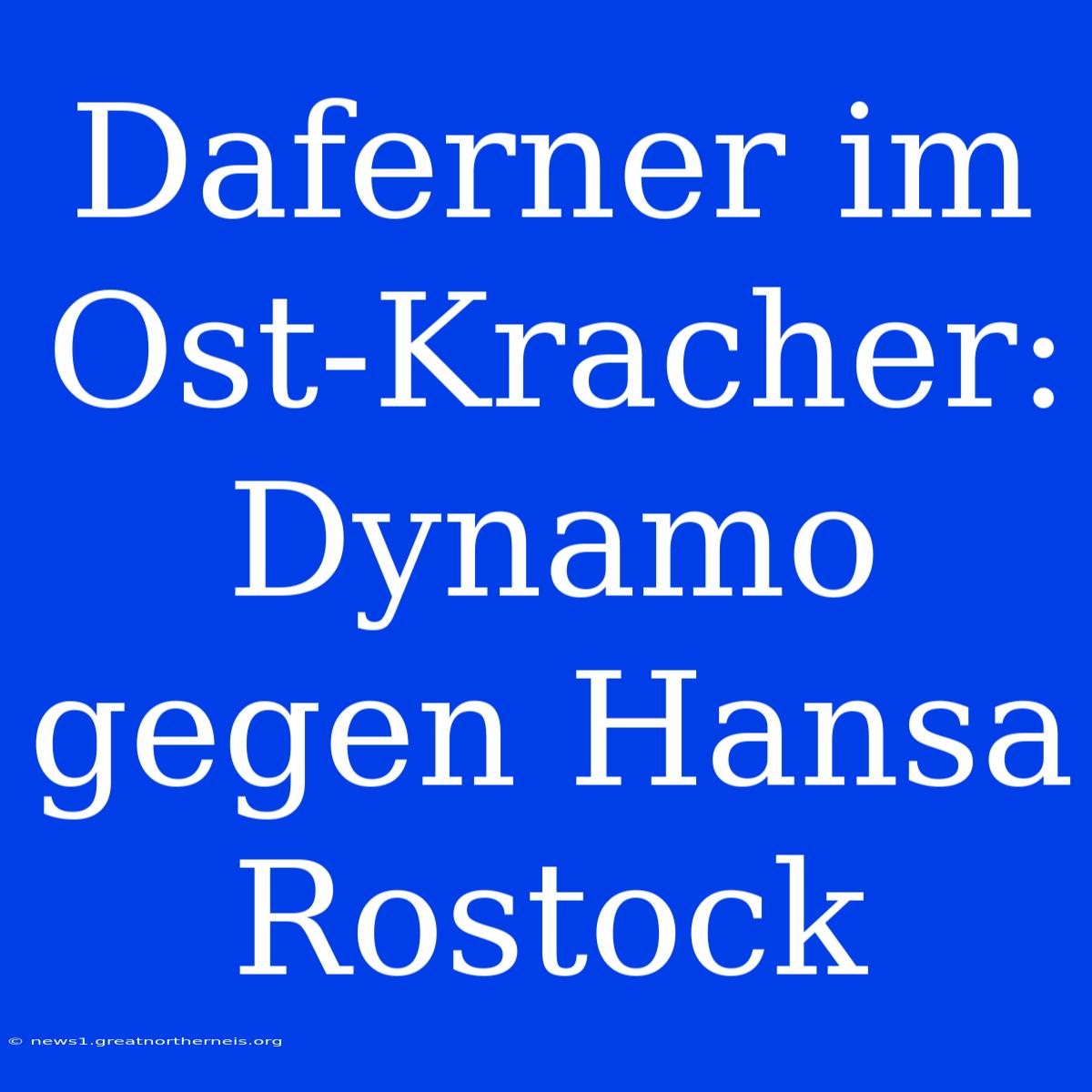 Daferner Im Ost-Kracher: Dynamo Gegen Hansa Rostock