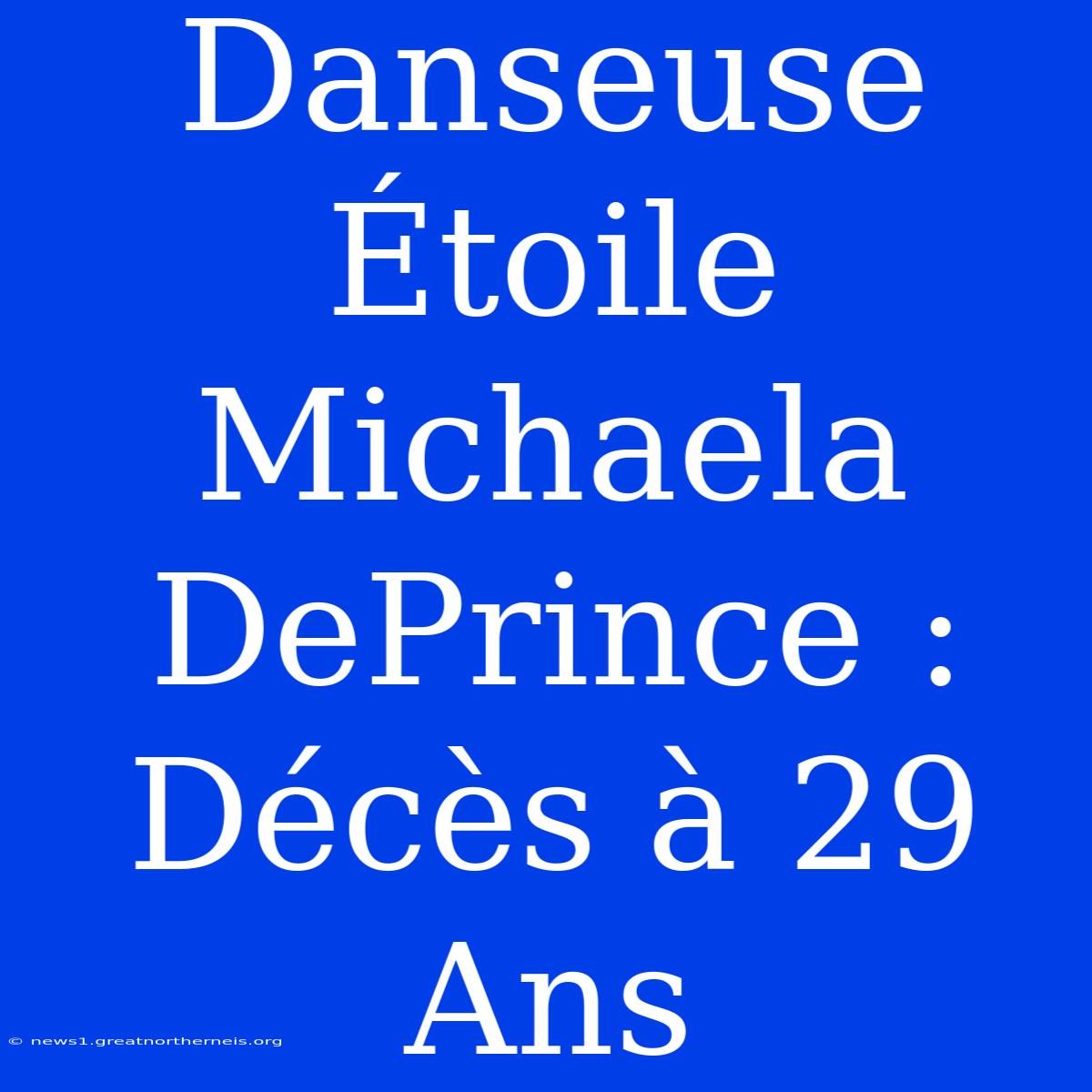 Danseuse Étoile Michaela DePrince : Décès À 29 Ans