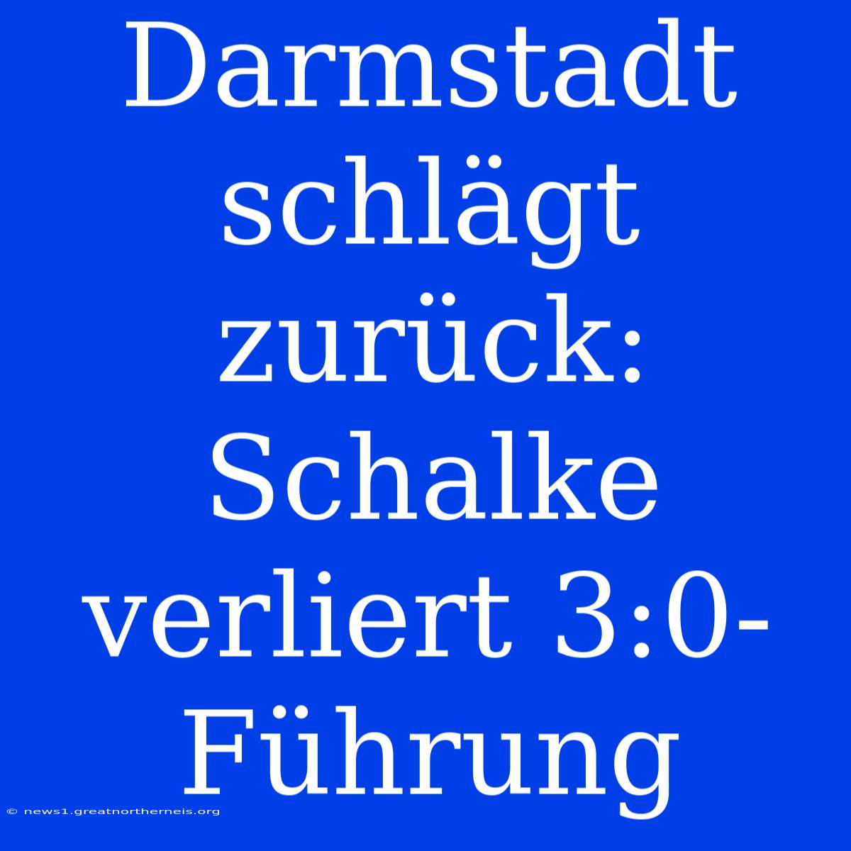 Darmstadt Schlägt Zurück: Schalke Verliert 3:0-Führung