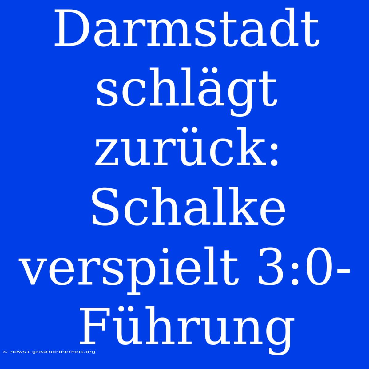 Darmstadt Schlägt Zurück: Schalke Verspielt 3:0-Führung