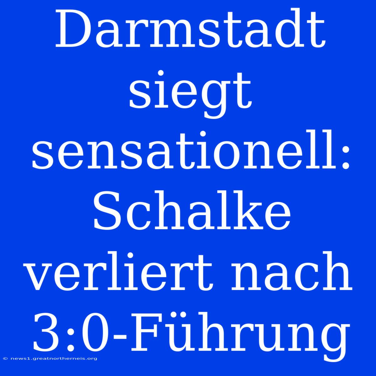 Darmstadt Siegt Sensationell: Schalke Verliert Nach 3:0-Führung