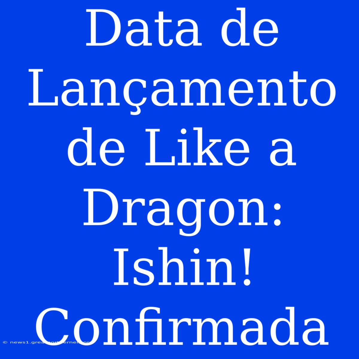 Data De Lançamento De Like A Dragon: Ishin! Confirmada