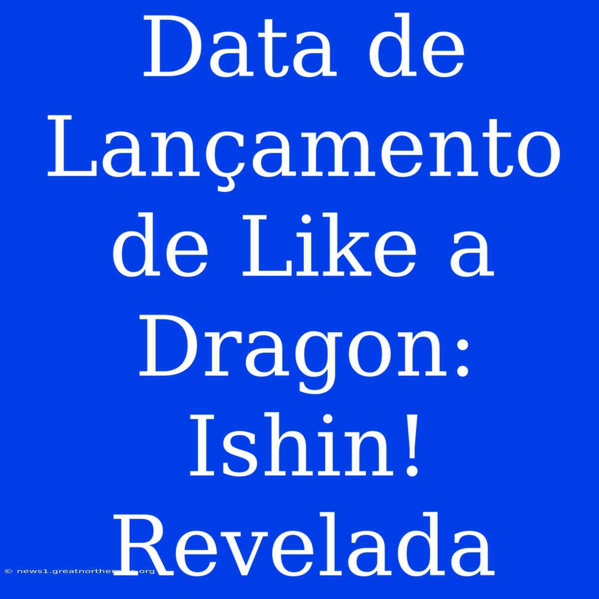 Data De Lançamento De Like A Dragon: Ishin! Revelada