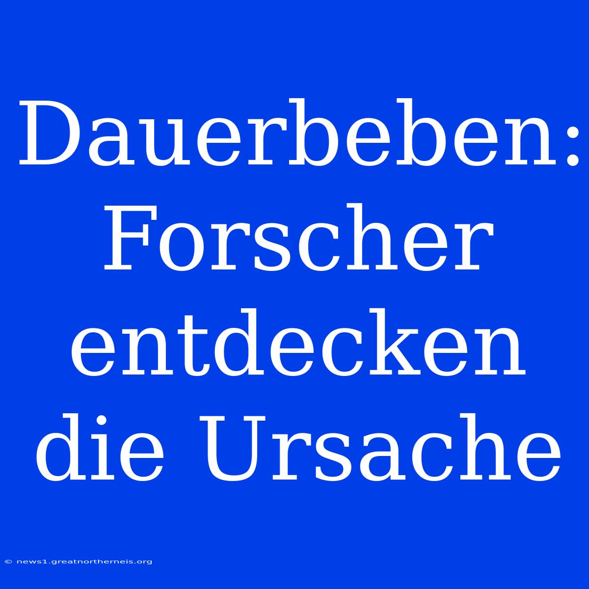 Dauerbeben: Forscher Entdecken Die Ursache