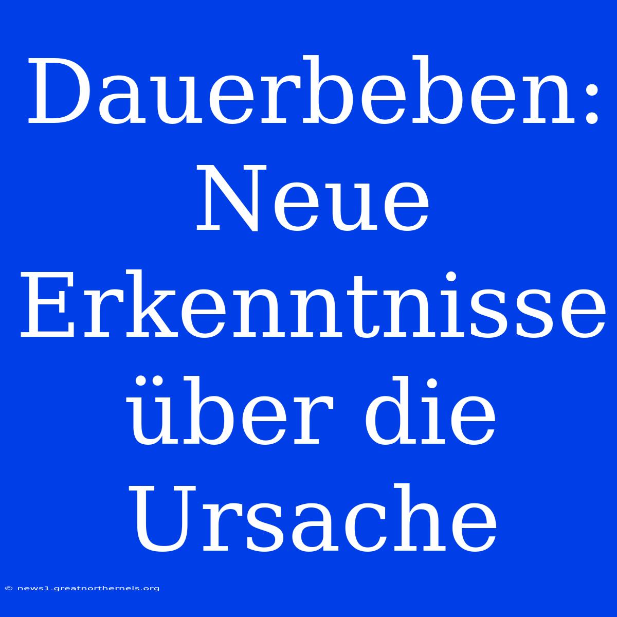 Dauerbeben: Neue Erkenntnisse Über Die Ursache