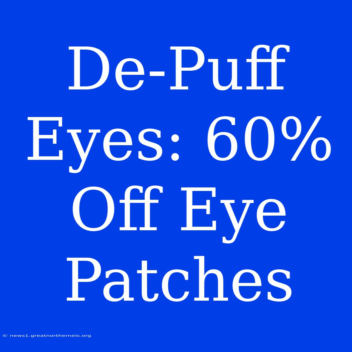 De-Puff Eyes: 60% Off Eye Patches