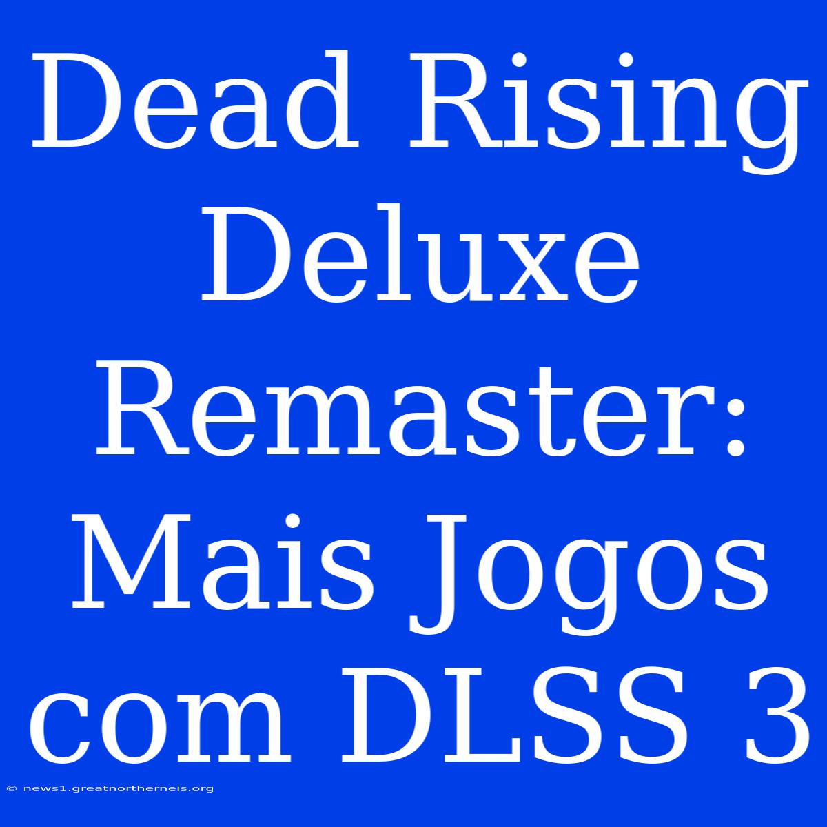 Dead Rising Deluxe Remaster: Mais Jogos Com DLSS 3