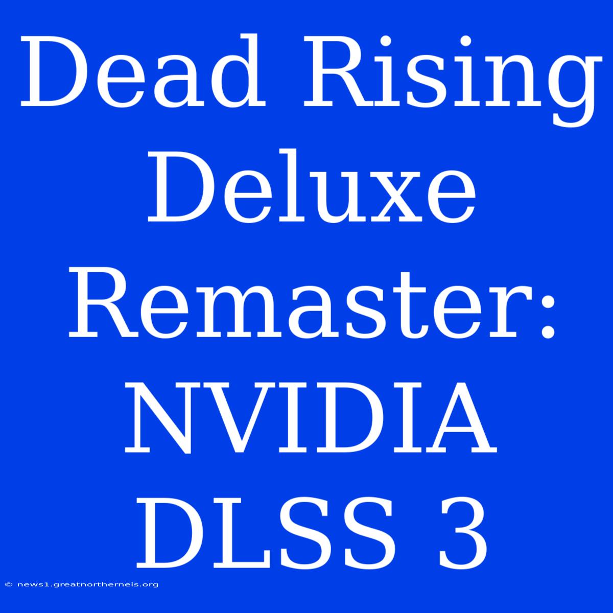 Dead Rising Deluxe Remaster: NVIDIA DLSS 3