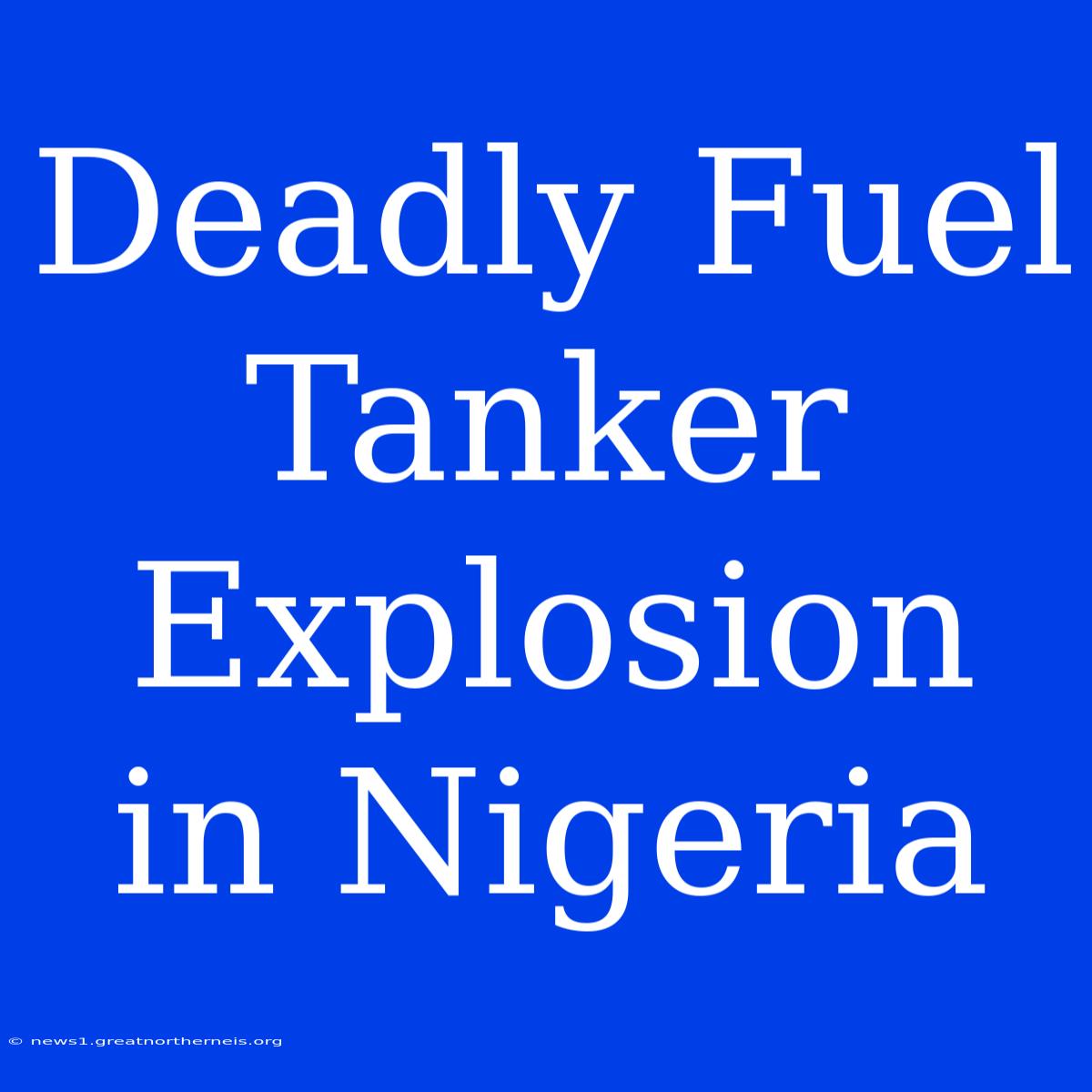 Deadly Fuel Tanker Explosion In Nigeria