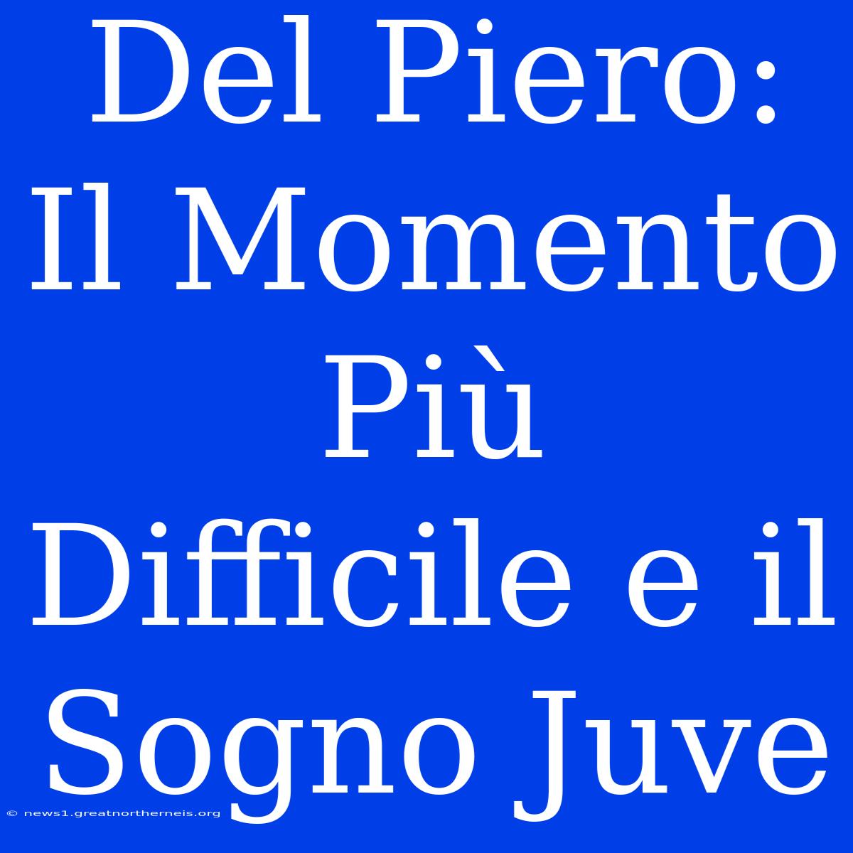 Del Piero: Il Momento Più Difficile E Il Sogno Juve