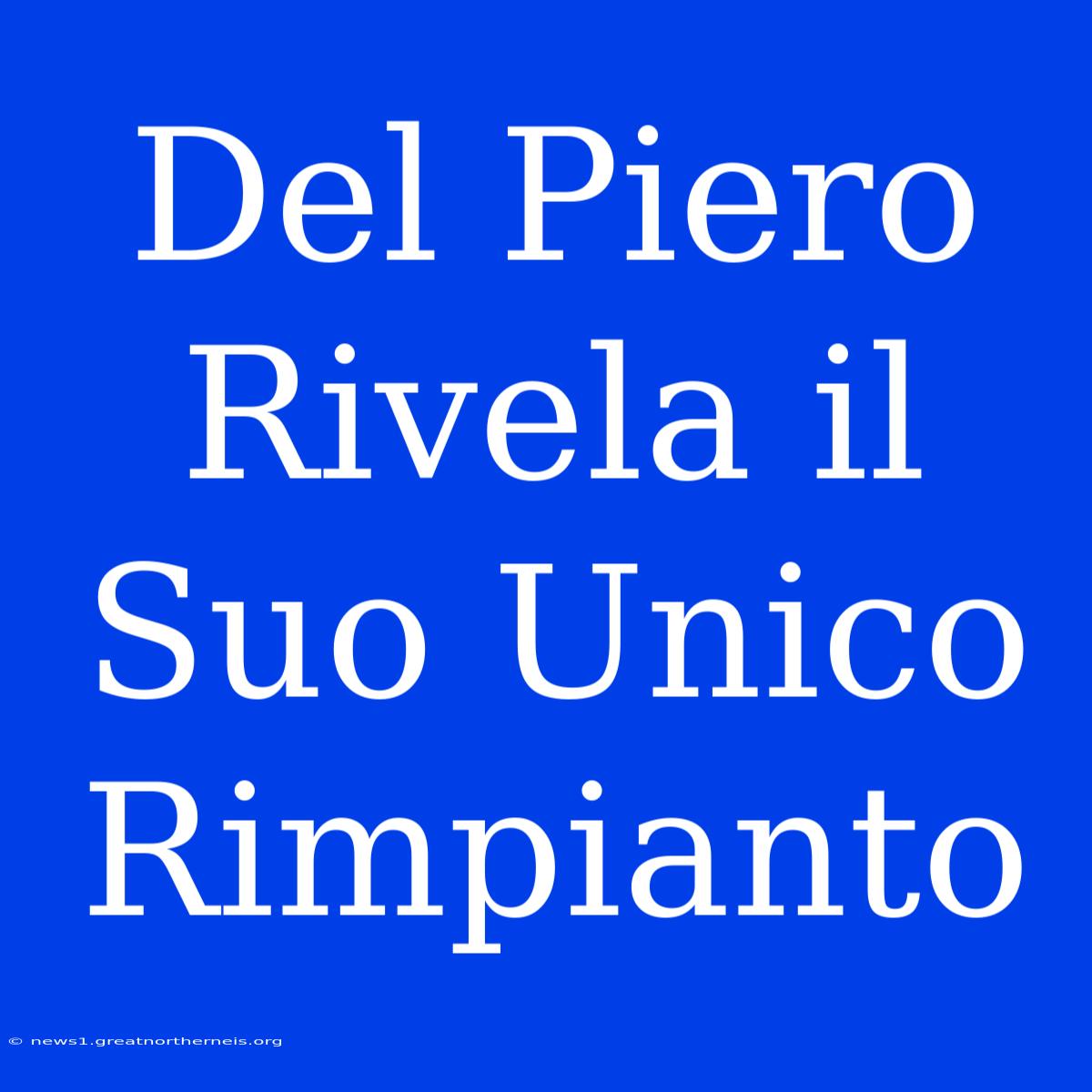 Del Piero Rivela Il Suo Unico Rimpianto