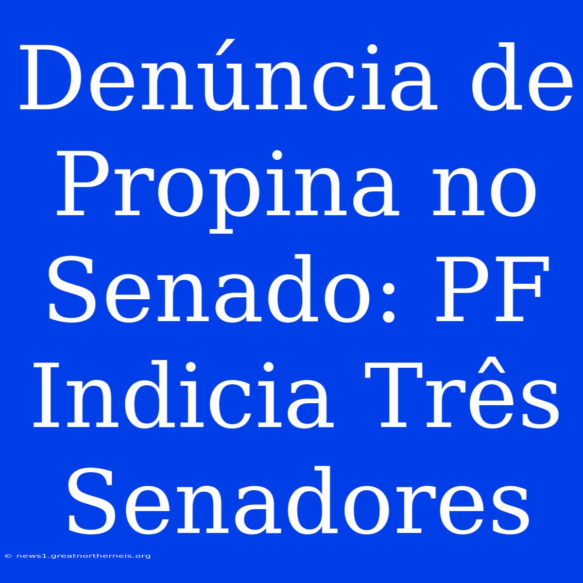 Denúncia De Propina No Senado: PF Indicia Três Senadores