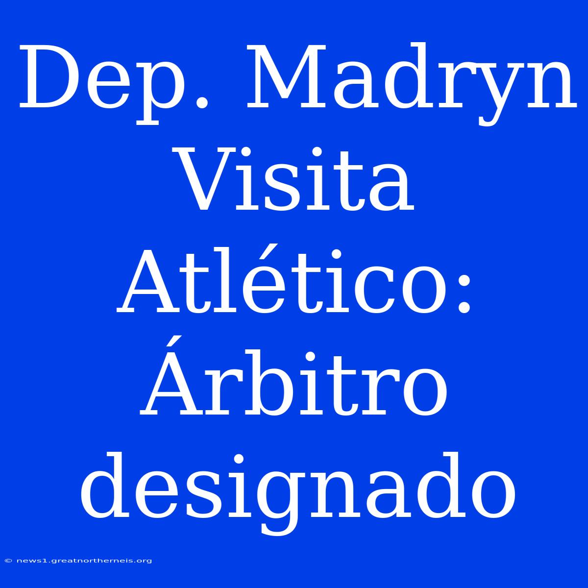 Dep. Madryn Visita Atlético: Árbitro Designado