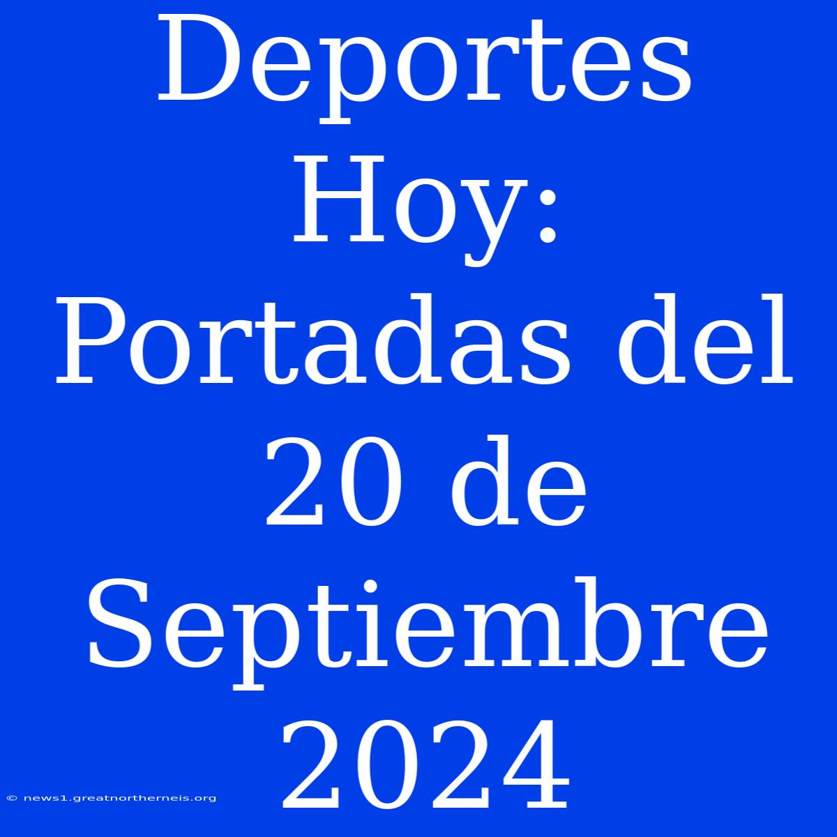 Deportes Hoy: Portadas Del 20 De Septiembre 2024