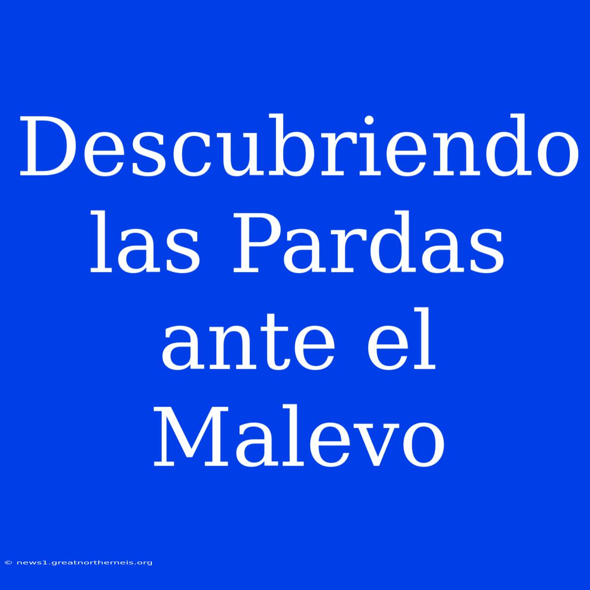 Descubriendo Las Pardas Ante El Malevo