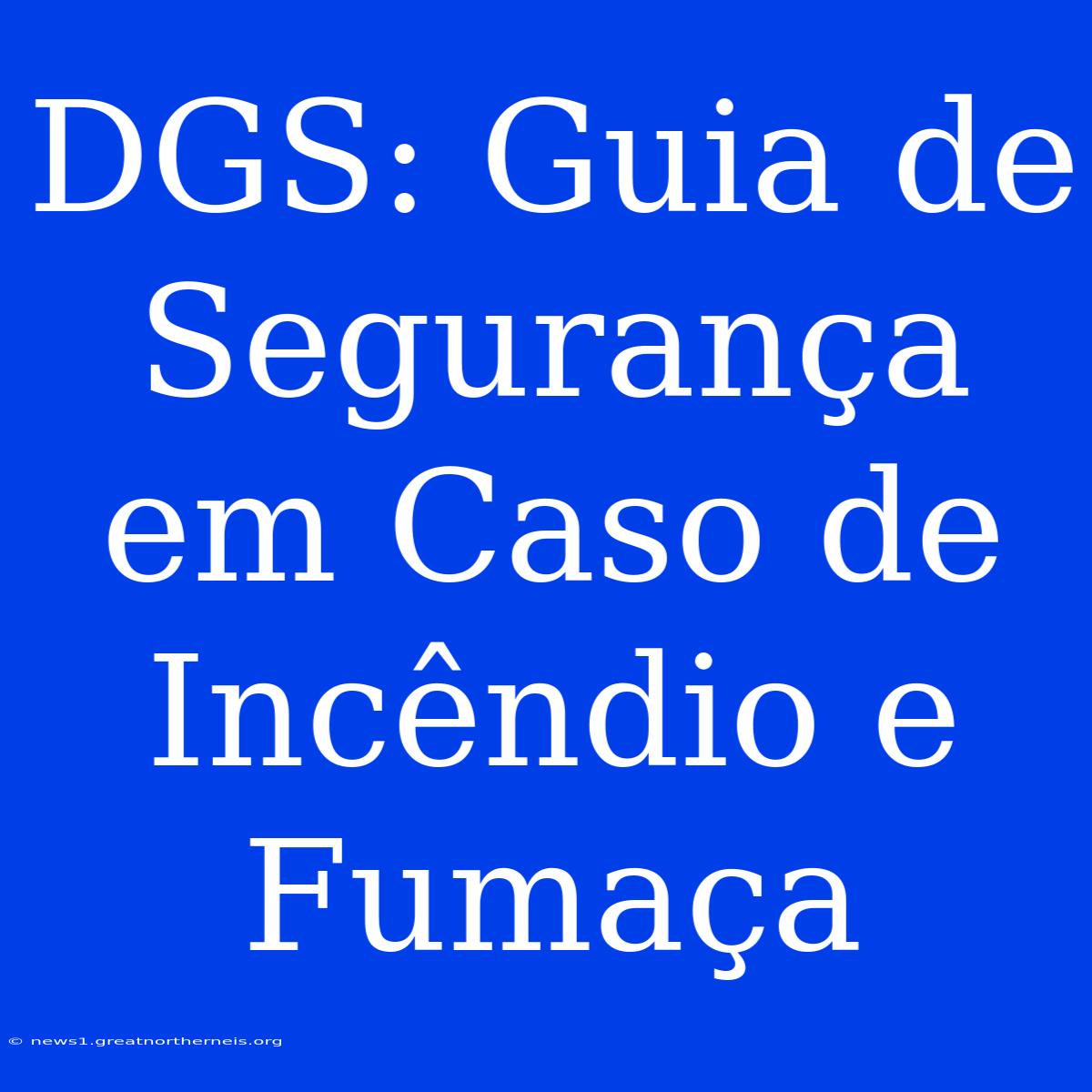 DGS: Guia De Segurança Em Caso De Incêndio E Fumaça