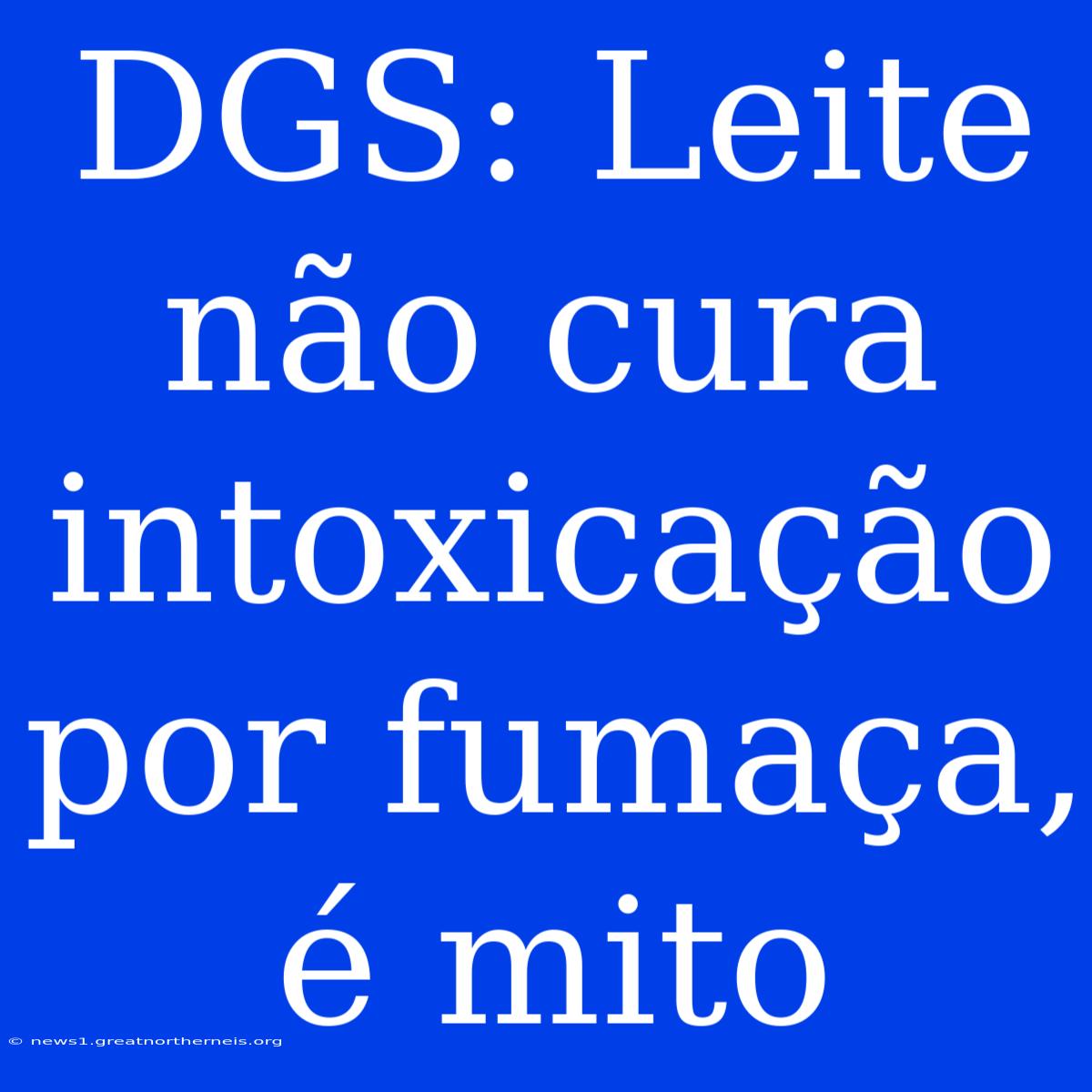 DGS: Leite Não Cura Intoxicação Por Fumaça, É Mito