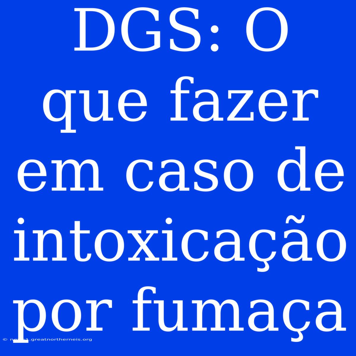 DGS: O Que Fazer Em Caso De Intoxicação Por Fumaça