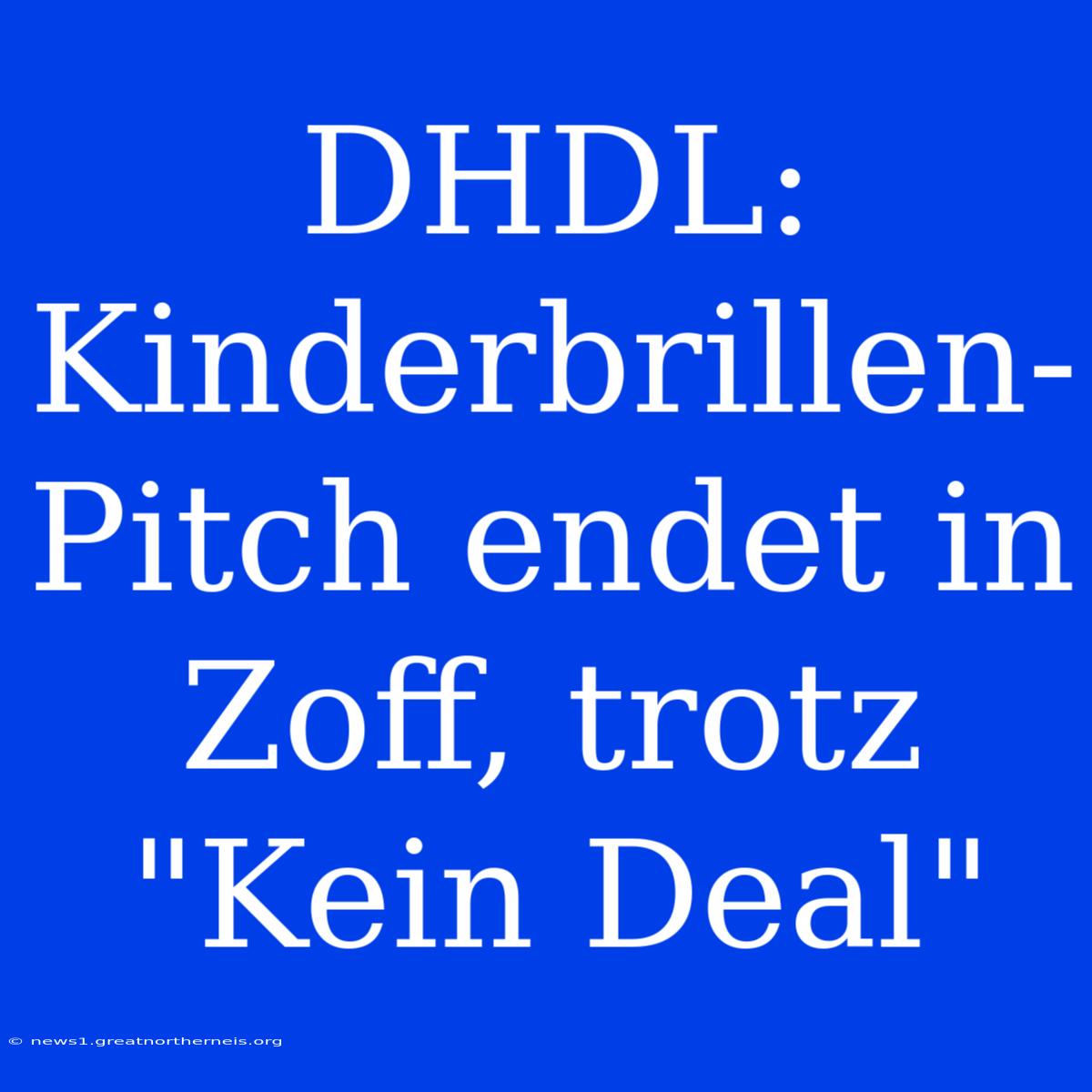 DHDL: Kinderbrillen-Pitch Endet In Zoff, Trotz 