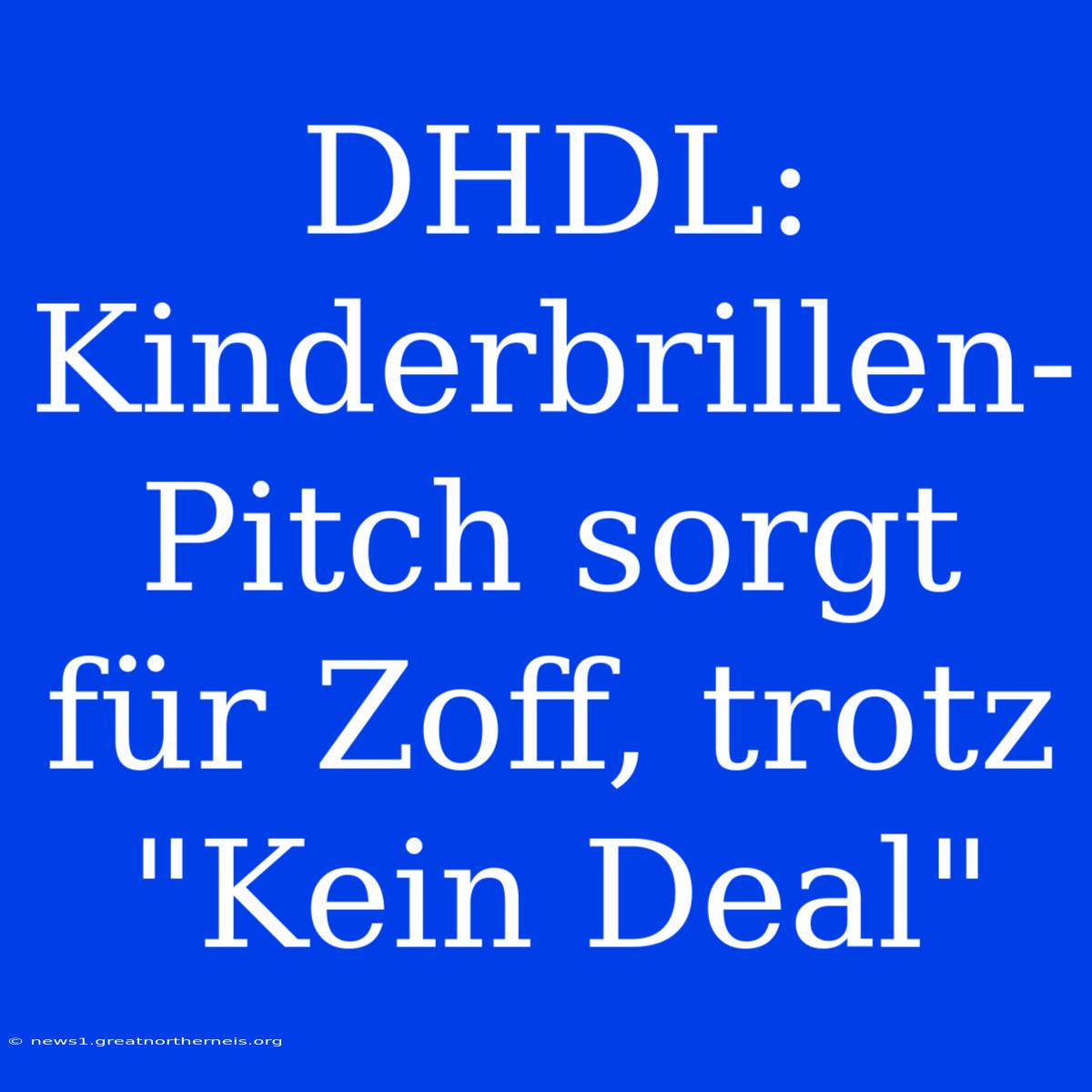 DHDL: Kinderbrillen-Pitch Sorgt Für Zoff, Trotz 